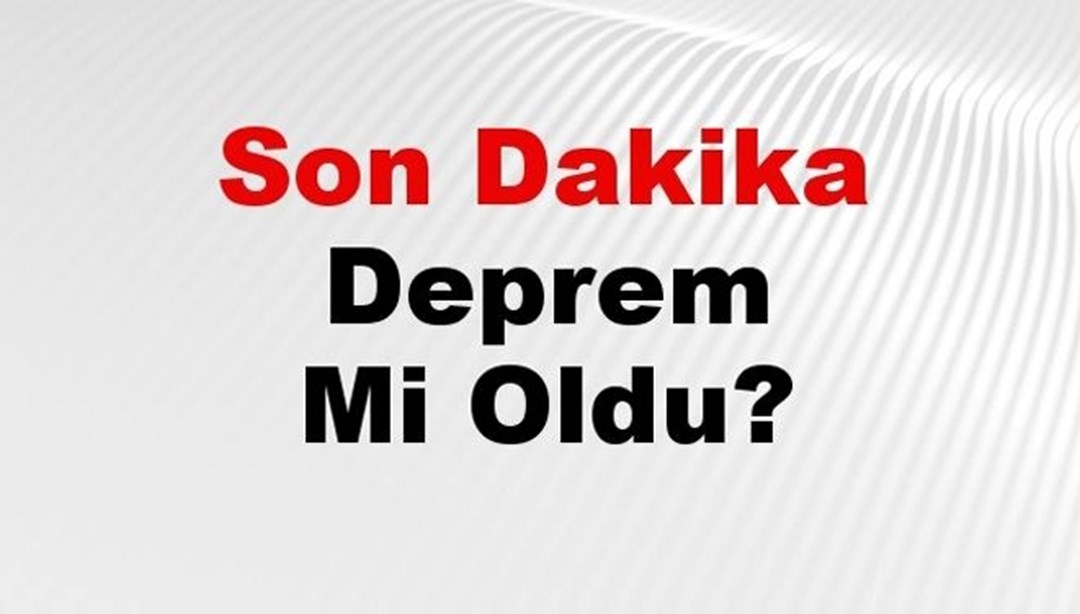 Son dakika deprem mi oldu? Az önce deprem nerede oldu? İstanbul, Ankara, İzmir ve il il AFAD son depremler 10 Şubat 2025